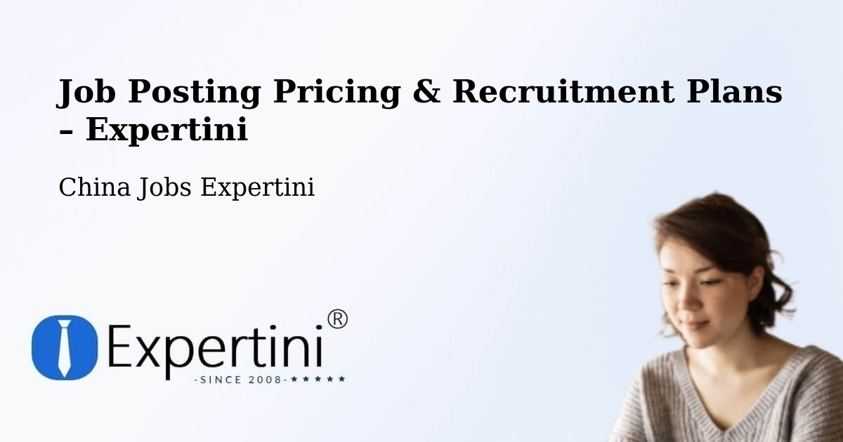Job Posting Pricing & Recruitment Plans – Aksu Diqu - Aksu Diqu, China Jobs Expertini